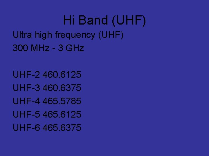 Hi Band (UHF) Ultra high frequency (UHF) 300 MHz - 3 GHz UHF-2 460.