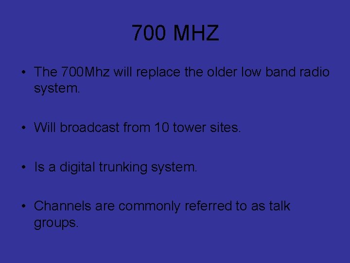 700 MHZ • The 700 Mhz will replace the older low band radio system.