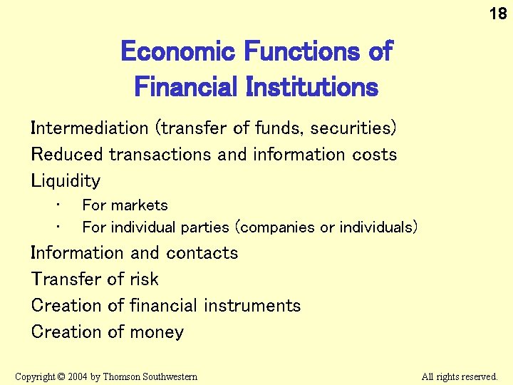 18 Economic Functions of Financial Institutions Intermediation (transfer of funds, securities) Reduced transactions and