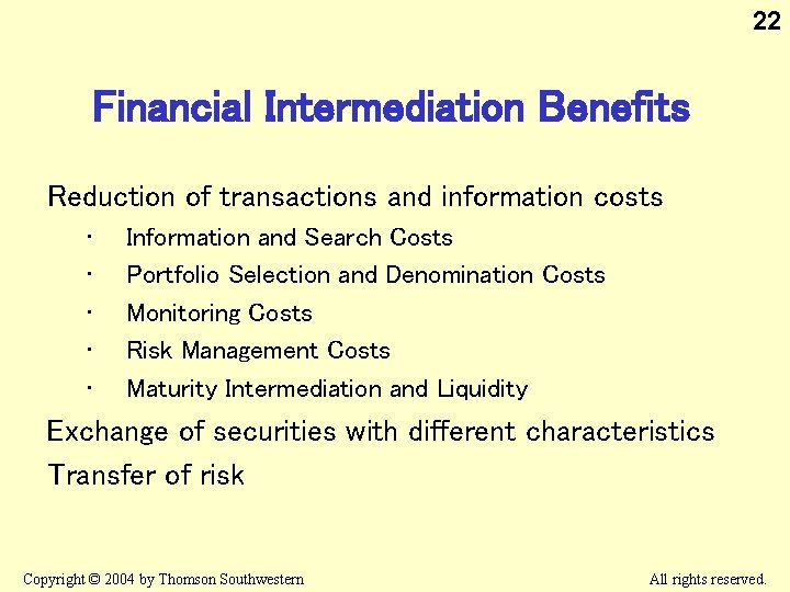 22 Financial Intermediation Benefits Reduction of transactions and information costs • • • Information