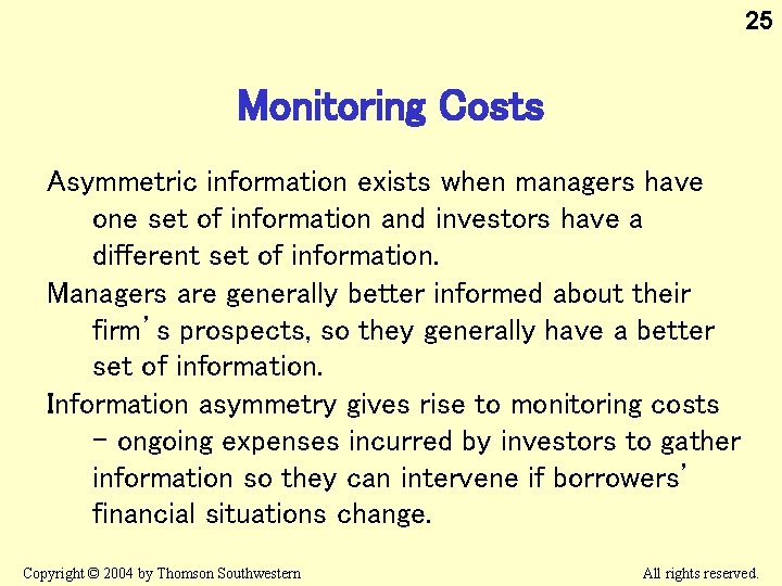 25 Monitoring Costs Asymmetric information exists when managers have one set of information and