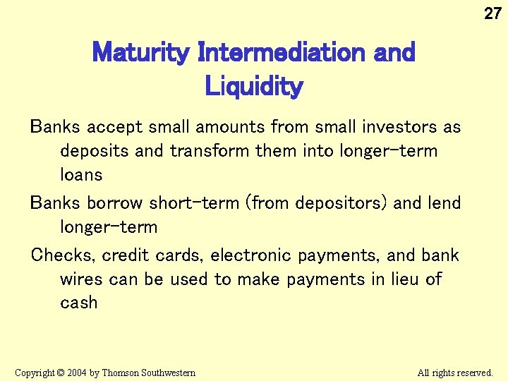 27 Maturity Intermediation and Liquidity Banks accept small amounts from small investors as deposits
