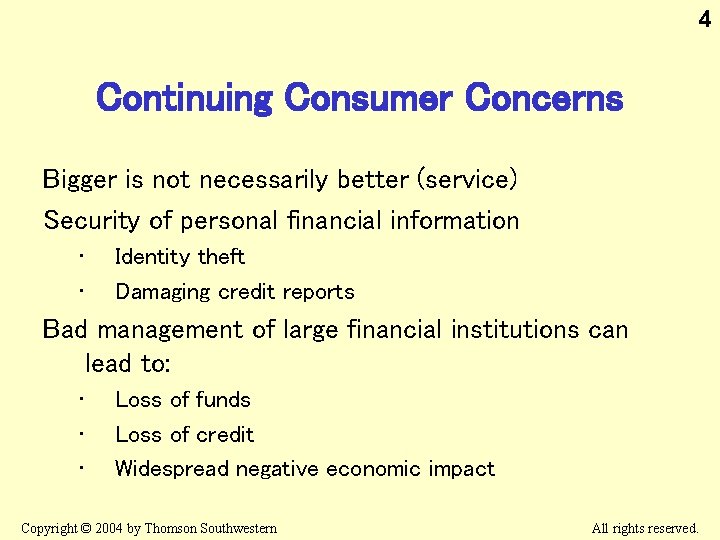 4 Continuing Consumer Concerns Bigger is not necessarily better (service) Security of personal financial