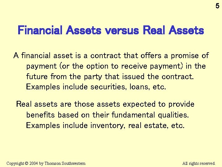 5 Financial Assets versus Real Assets A financial asset is a contract that offers