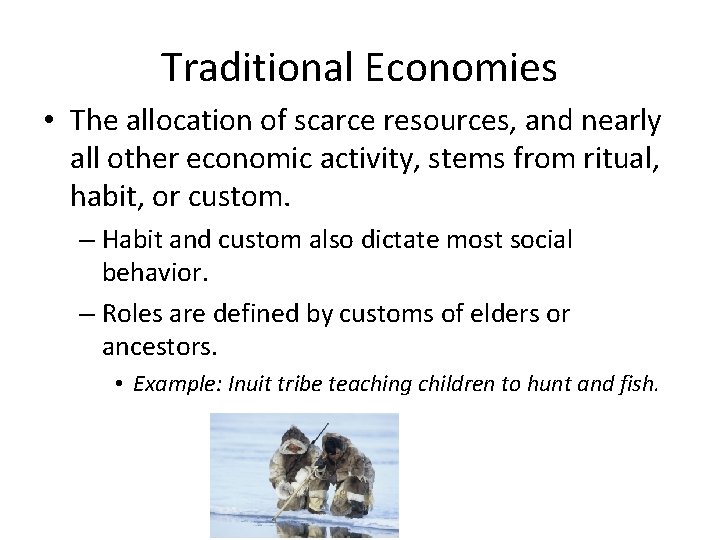 Traditional Economies • The allocation of scarce resources, and nearly all other economic activity,