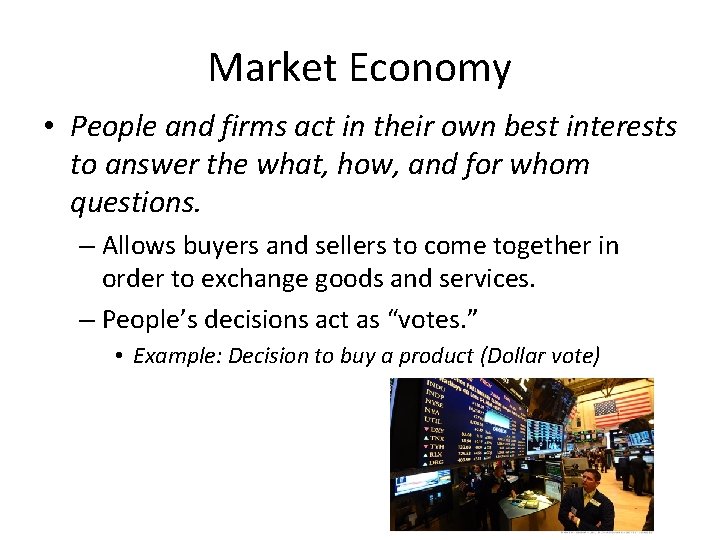 Market Economy • People and firms act in their own best interests to answer