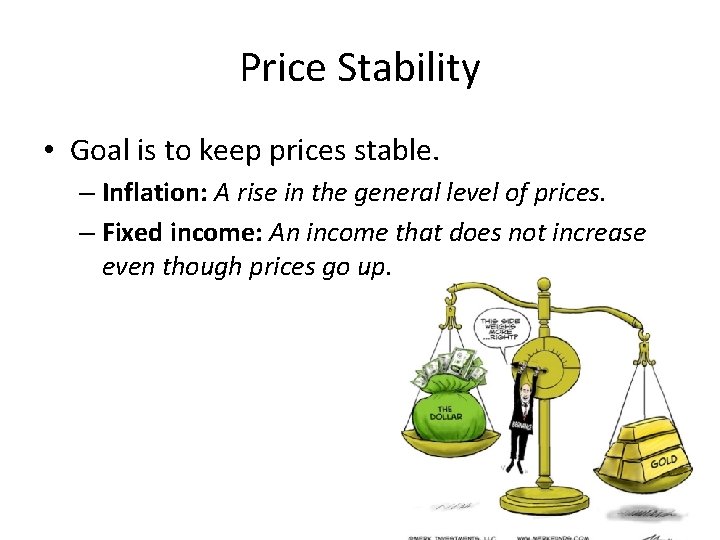 Price Stability • Goal is to keep prices stable. – Inflation: A rise in