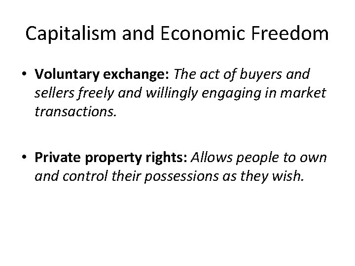 Capitalism and Economic Freedom • Voluntary exchange: The act of buyers and sellers freely
