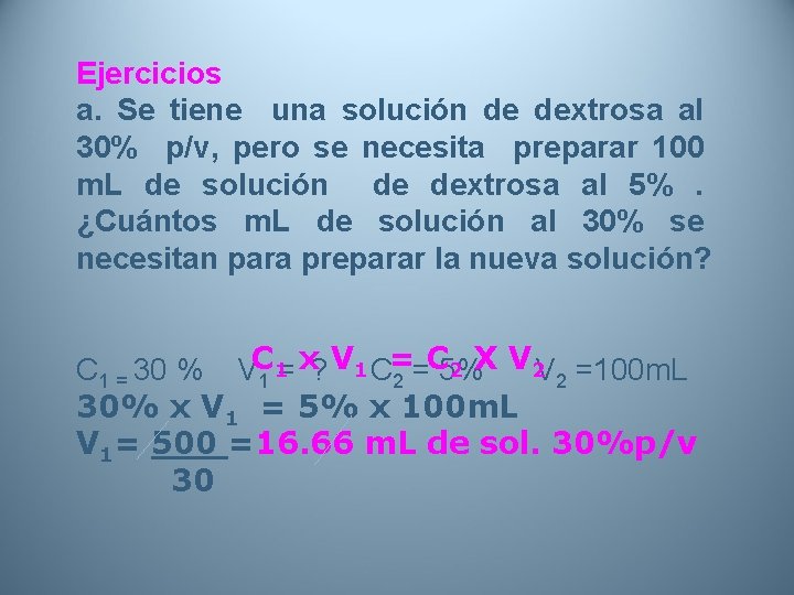 Ejercicios a. Se tiene una solución de dextrosa al 30% p/v, pero se necesita