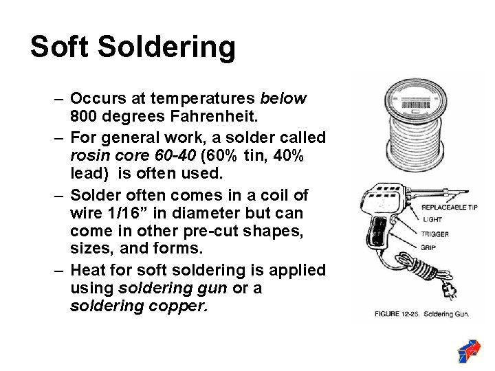 Soft Soldering – Occurs at temperatures below 800 degrees Fahrenheit. – For general work,