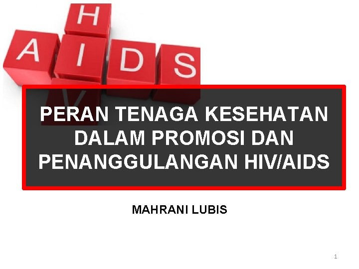PERAN TENAGA KESEHATAN DALAM PROMOSI DAN PENANGGULANGAN HIV/AIDS MAHRANI LUBIS 1 