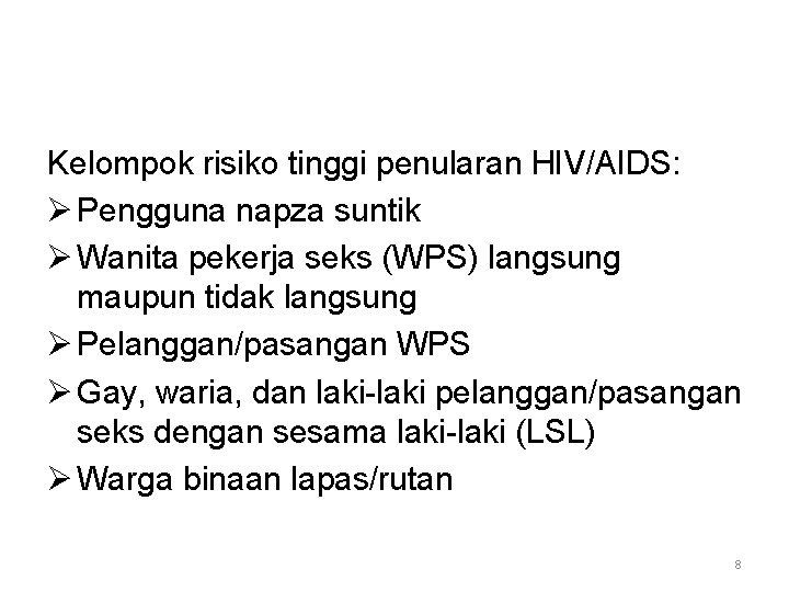 Kelompok risiko tinggi penularan HIV/AIDS: Ø Pengguna napza suntik Ø Wanita pekerja seks (WPS)