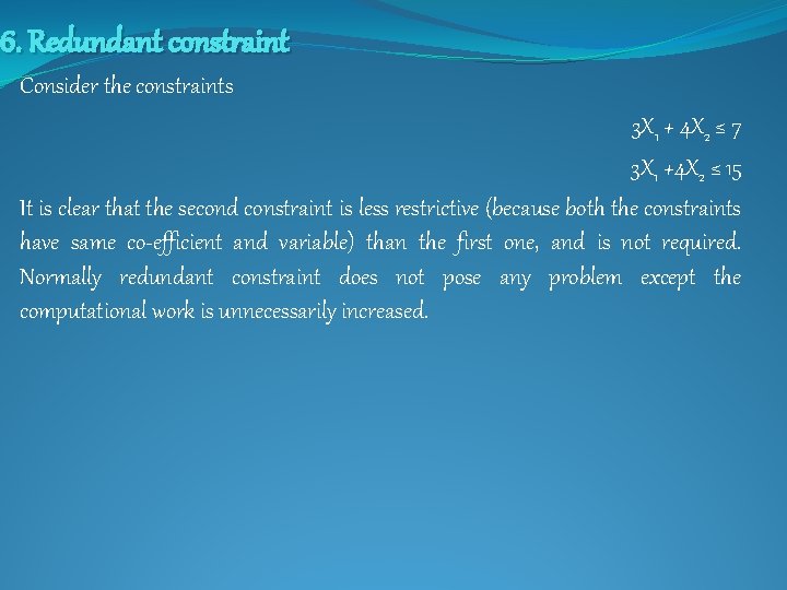 6. Redundant constraint Consider the constraints 3 X 1 + 4 X 2 ≤