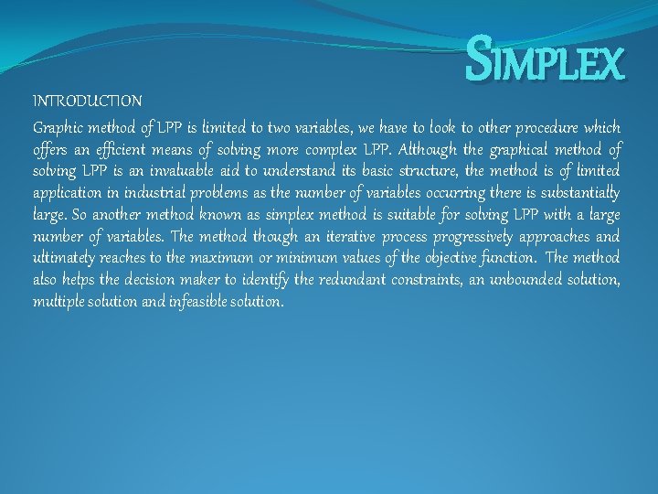 SIMPLEX INTRODUCTION Graphic method of LPP is limited to two variables, we have to