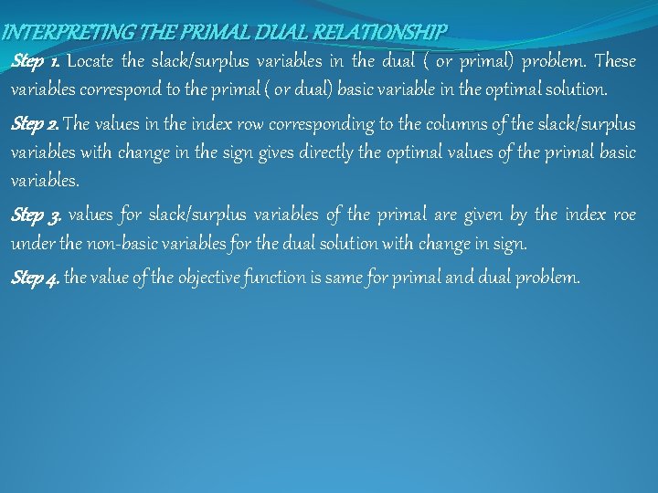 INTERPRETING THE PRIMAL DUAL RELATIONSHIP Step 1. Locate the slack/surplus variables in the dual