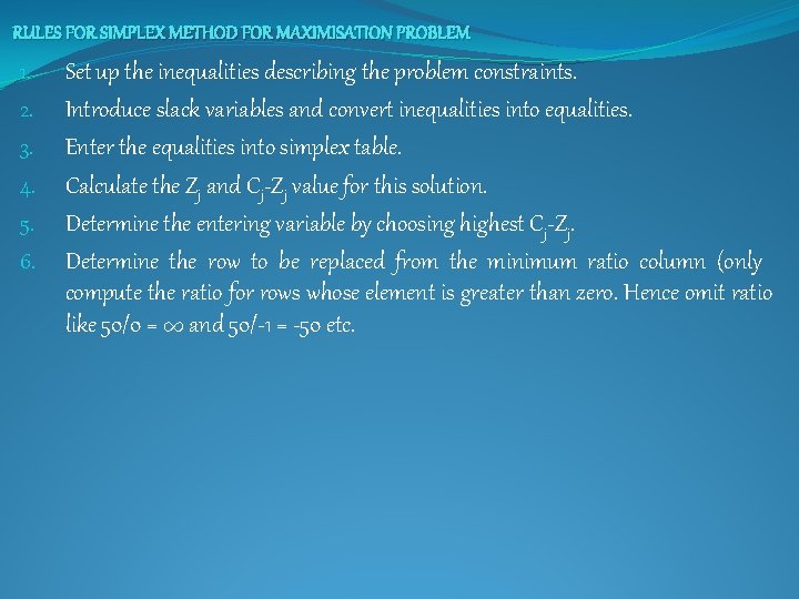 RULES FOR SIMPLEX METHOD FOR MAXIMISATION PROBLEM 1. 2. 3. 4. 5. 6. Set