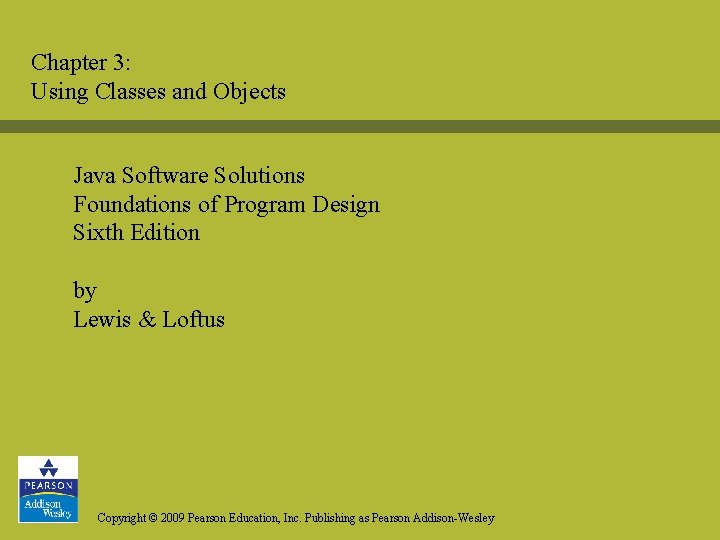 Chapter 3: Using Classes and Objects Java Software Solutions Foundations of Program Design Sixth