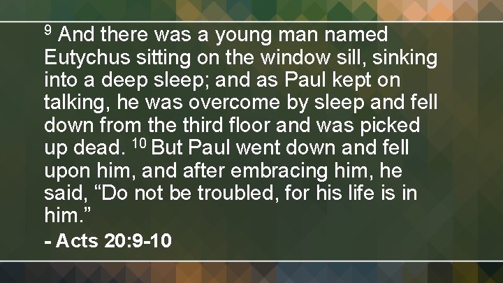 And there was a young man named Eutychus sitting on the window sill, sinking