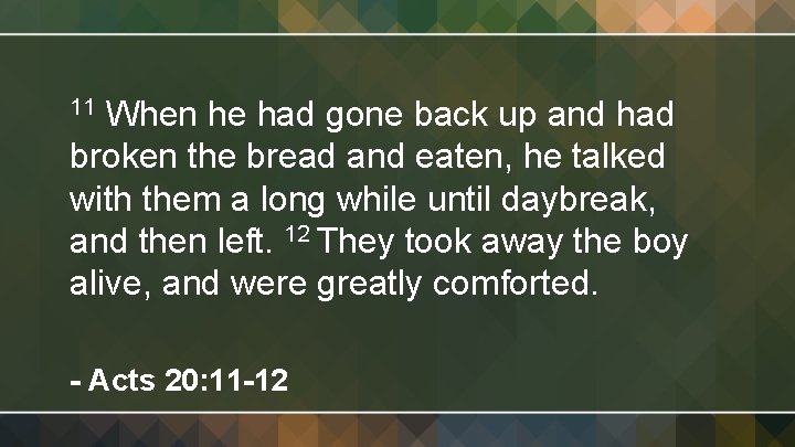 When he had gone back up and had broken the bread and eaten, he