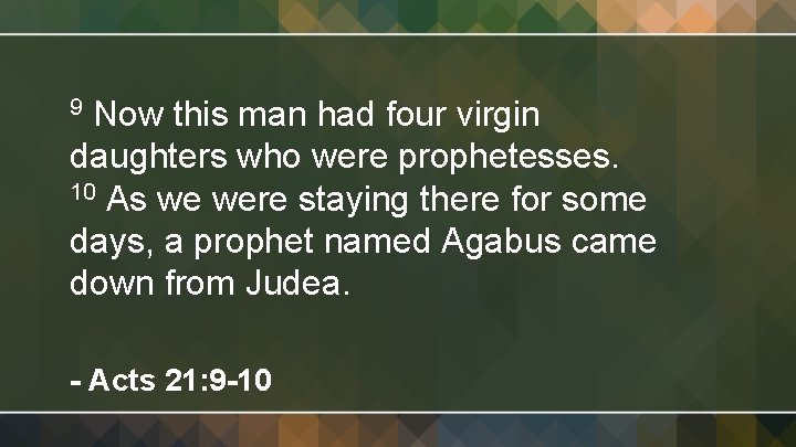 Now this man had four virgin daughters who were prophetesses. 10 As we were