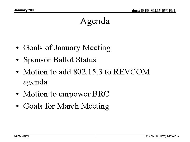January 2003 doc. : IEEE 802. 15 -03/019 r 1 Agenda • Goals of