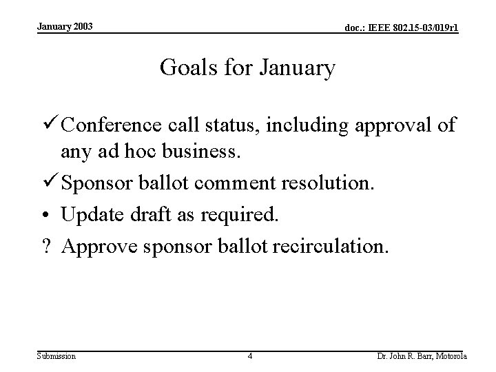 January 2003 doc. : IEEE 802. 15 -03/019 r 1 Goals for January ü