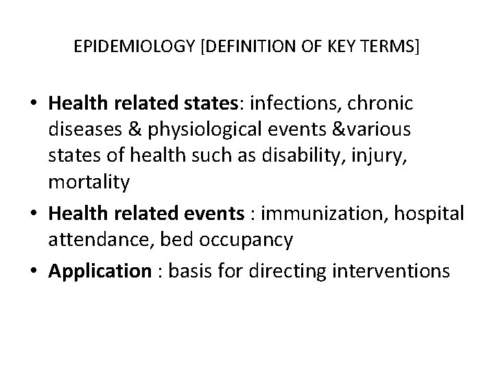 EPIDEMIOLOGY [DEFINITION OF KEY TERMS] • Health related states: infections, chronic diseases & physiological