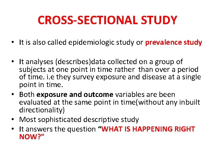 CROSS-SECTIONAL STUDY • It is also called epidemiologic study or prevalence study • It