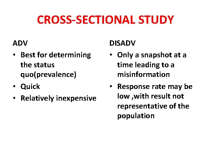 CROSS-SECTIONAL STUDY ADV • Best for determining the status quo(prevalence) • Quick • Relatively