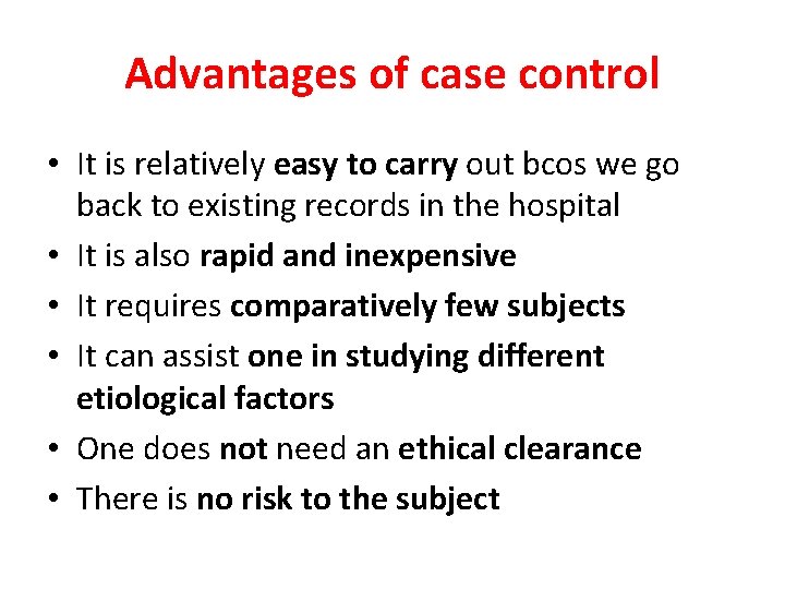 Advantages of case control • It is relatively easy to carry out bcos we