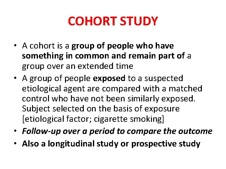 COHORT STUDY • A cohort is a group of people who have something in