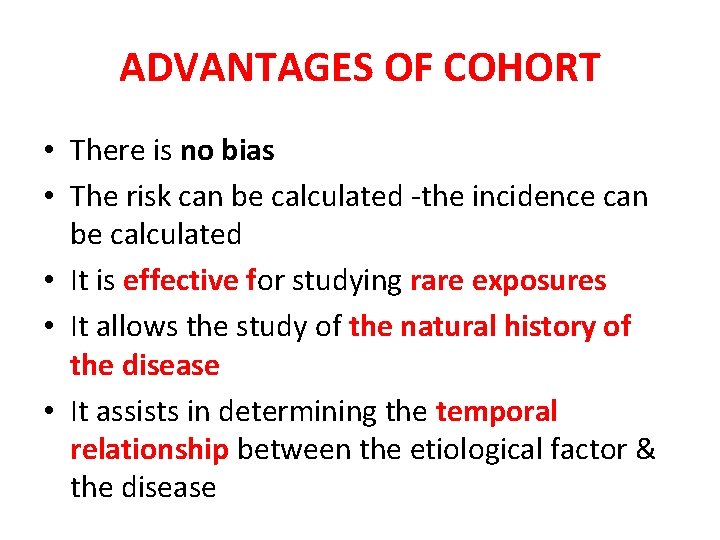 ADVANTAGES OF COHORT • There is no bias • The risk can be calculated