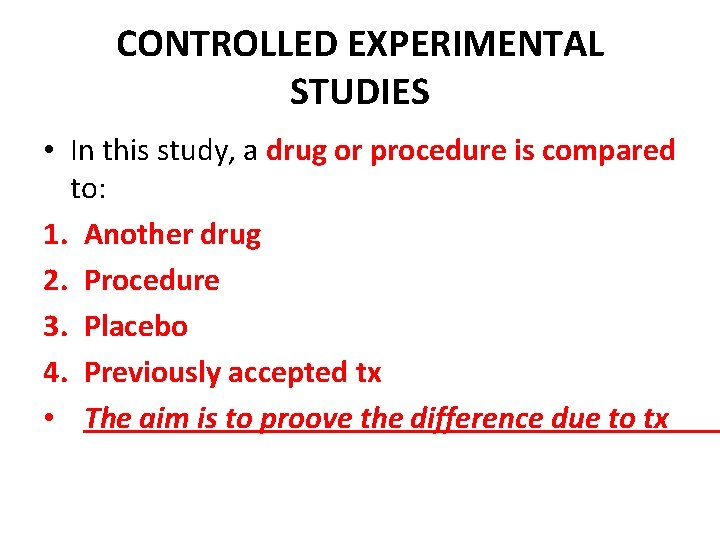 CONTROLLED EXPERIMENTAL STUDIES • In this study, a drug or procedure is compared to: