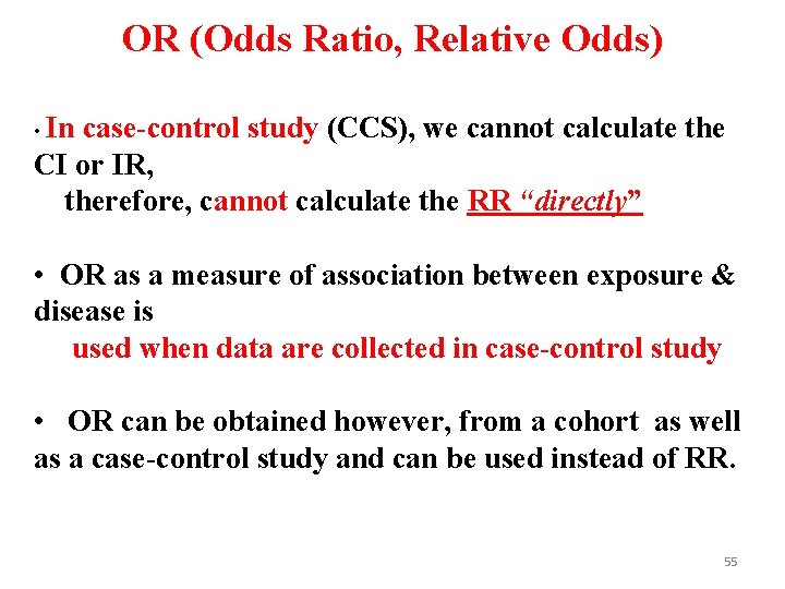 OR (Odds Ratio, Relative Odds) • In case-control study (CCS), we cannot calculate the