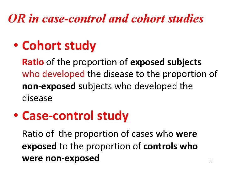 OR in case-control and cohort studies • Cohort study Ratio of the proportion of