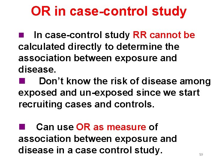 OR in case-control study In case-control study RR cannot be calculated directly to determine