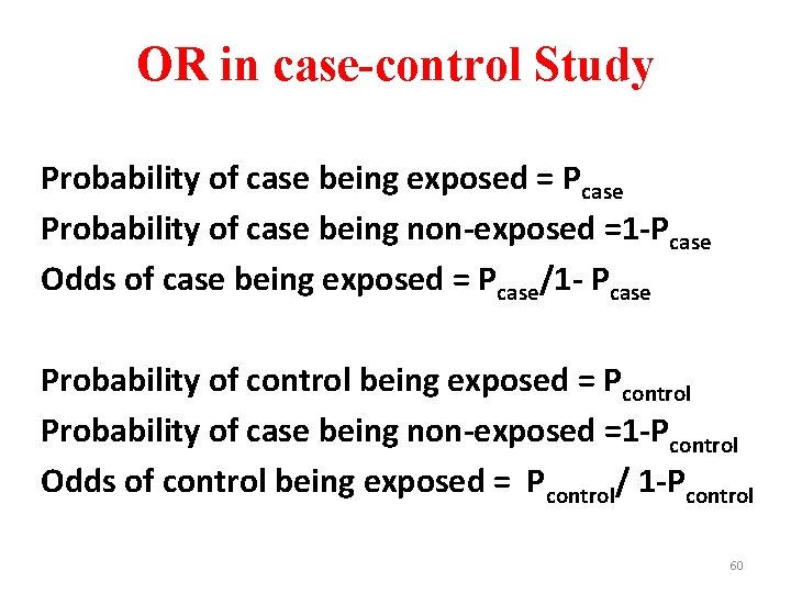 OR in case-control Study Probability of case being exposed = Pcase Probability of case