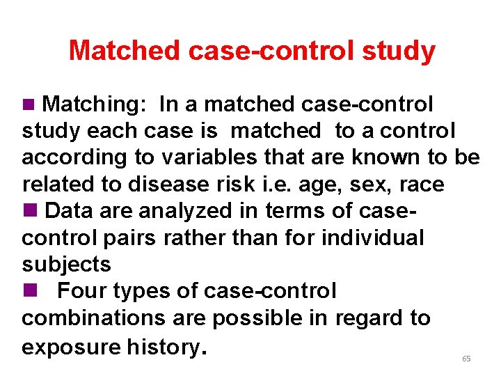 Matched case-control study n Matching: In a matched case-control study each case is matched