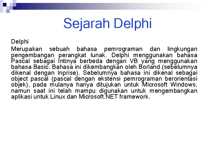 Sejarah Delphi Merupakan sebuah bahasa pemrograman dan lingkungan pengembangan perangkat lunak. Delphi menggunakan bahasa