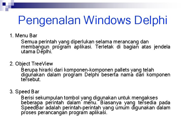 Pengenalan Windows Delphi 1. Menu Bar Semua perintah yang diperlukan selama merancang dan membangun