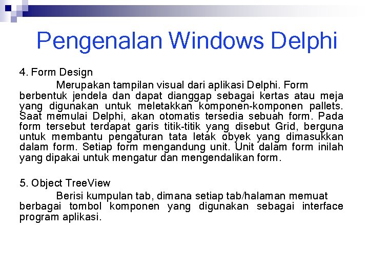 Pengenalan Windows Delphi 4. Form Design Merupakan tampilan visual dari aplikasi Delphi. Form berbentuk