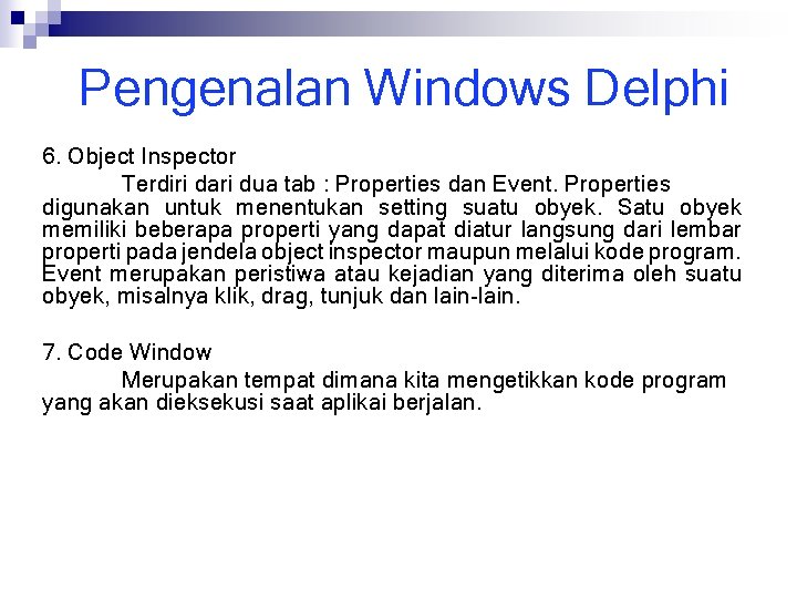 Pengenalan Windows Delphi 6. Object Inspector Terdiri dari dua tab : Properties dan Event.