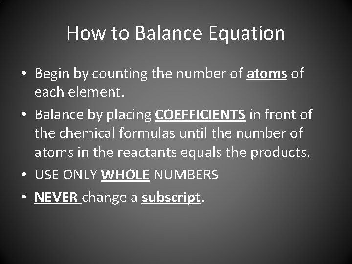 How to Balance Equation • Begin by counting the number of atoms of each