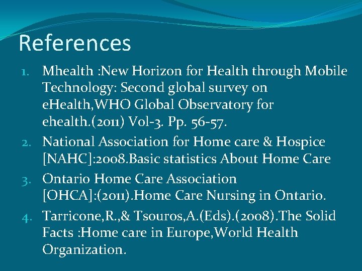 References 1. Mhealth : New Horizon for Health through Mobile Technology: Second global survey