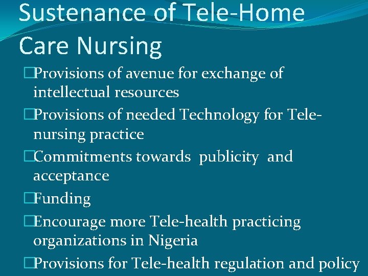 Sustenance of Tele-Home Care Nursing �Provisions of avenue for exchange of intellectual resources �Provisions