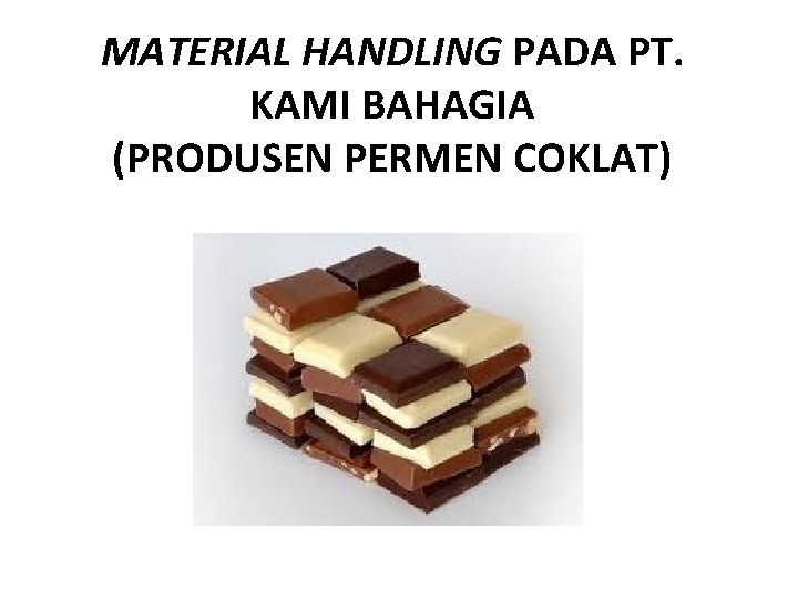 MATERIAL HANDLING PADA PT. KAMI BAHAGIA (PRODUSEN PERMEN COKLAT) 