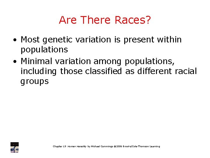Are There Races? • Most genetic variation is present within populations • Minimal variation