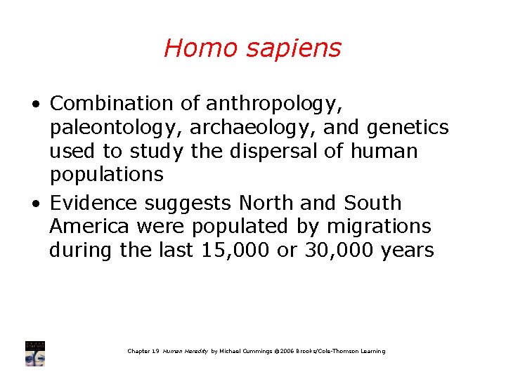 Homo sapiens • Combination of anthropology, paleontology, archaeology, and genetics used to study the