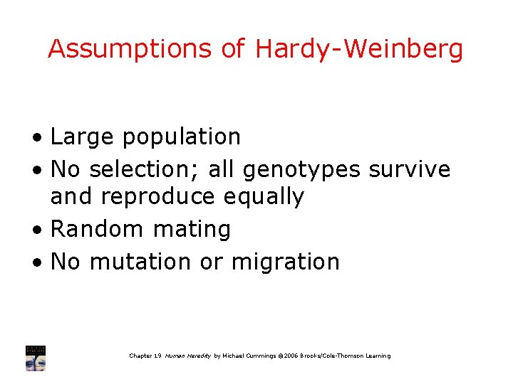 Assumptions of Hardy-Weinberg • Large population • No selection; all genotypes survive and reproduce