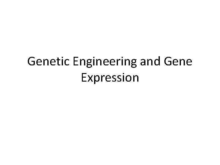 Genetic Engineering and Gene Expression 